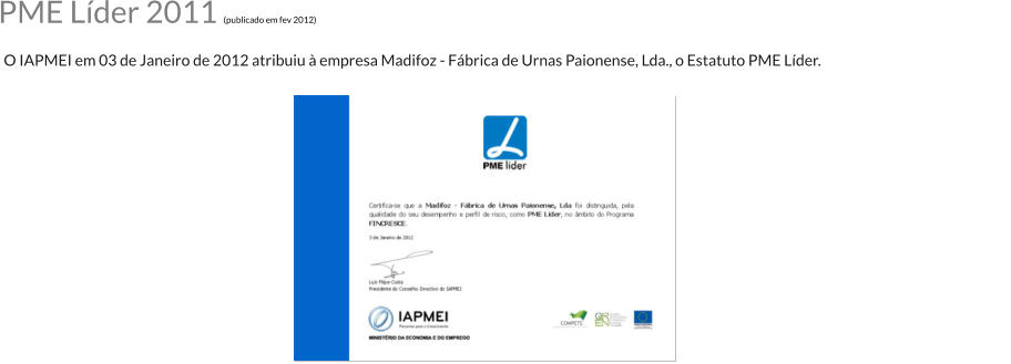 O IAPMEI em 03 de Janeiro de 2012 atribuiu  empresa Madifoz - Fbrica de Urnas Paionense, Lda., o Estatuto PME Lder. PME Lder 2011 (publicado em fev 2012)